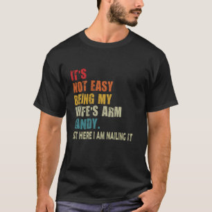 Es ist nicht einfach, meine Ehefrau mit Armbonbons T-Shirt