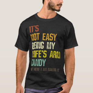 Es ist nicht einfach, meine Ehefrau mit Armbonbons T-Shirt