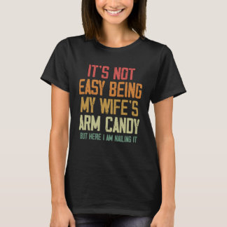 Es ist nicht einfach, meine Ehefrau mit Armbonbons T-Shirt