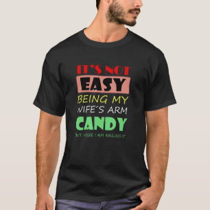 Es ist nicht einfach, meine Ehefrau mit Armbonbons T-Shirt