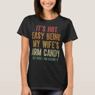 Es ist nicht einfach, meine Ehefrau mit Armbonbons T-Shirt