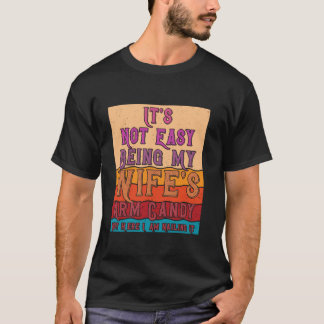 Es ist nicht einfach, meine Ehefrau mit Armbonbons T-Shirt