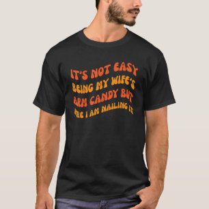 Es ist nicht einfach, meine Ehefrau mit Armbonbons T-Shirt