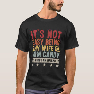 Es ist nicht einfach, meine Ehefrau mit Armbonbons T-Shirt