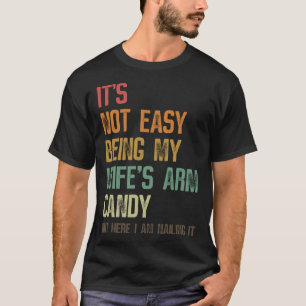 Es ist nicht einfach, meine Ehefrau mit Armbonbons T-Shirt