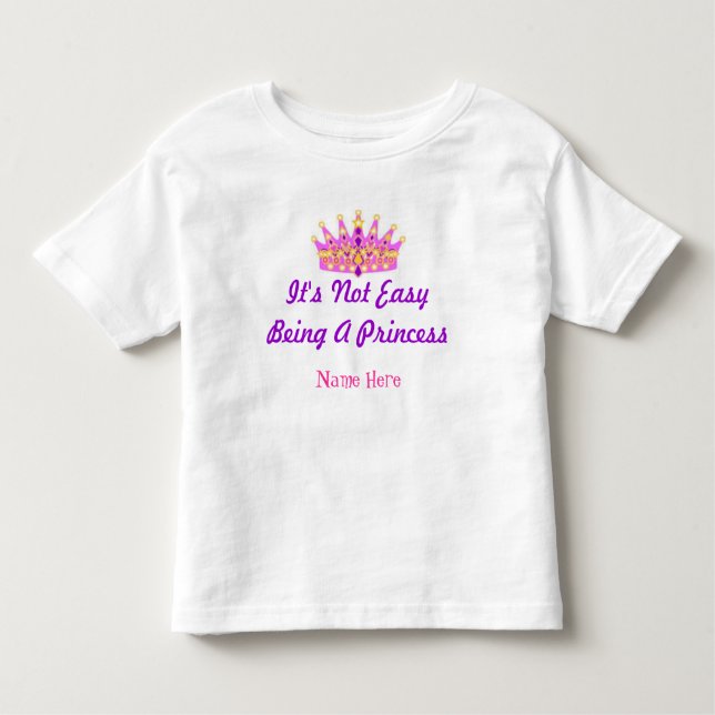 "Es ist nicht einfach, Prinzessin zu sein" Benutze Kleinkind T-shirt (Vorderseite)