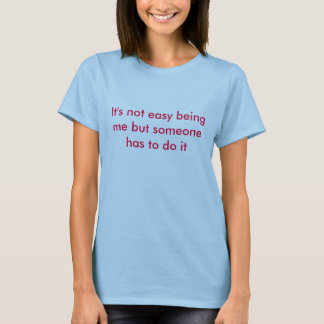 Es ist nicht einfaches Sein ich, aber jemand muss T-Shirt