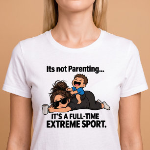 Es ist nicht Elternsein, es ist ein Vollzeit-Extre T-Shirt
