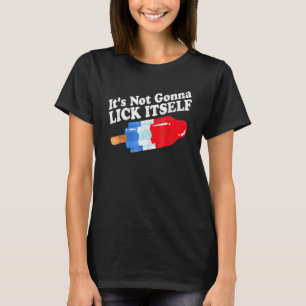 Es ist nicht Gonna Lick sich selbst 4. Juli Feier T-Shirt
