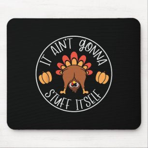 Es ist nicht Gonna Stuff selbst lustige Türkei Her Mousepad