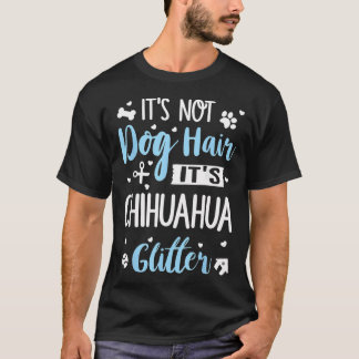 Es ist nicht Hundehaar, es ist Chihuahua-Glitter L T-Shirt