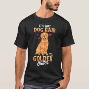 Es ist nicht Hundehaar, es ist Golden Retriever Gl T-Shirt