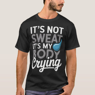 Es ist nicht ich, mein Körper weint lustig T-Shirt