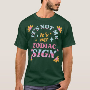 Es ist nicht ich sein Zodiaka-Zeichen Astrologie K T-Shirt