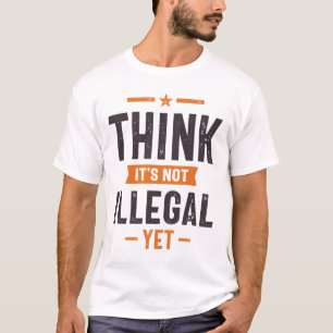 Es ist nicht illegal, aber lustig T-Shirt