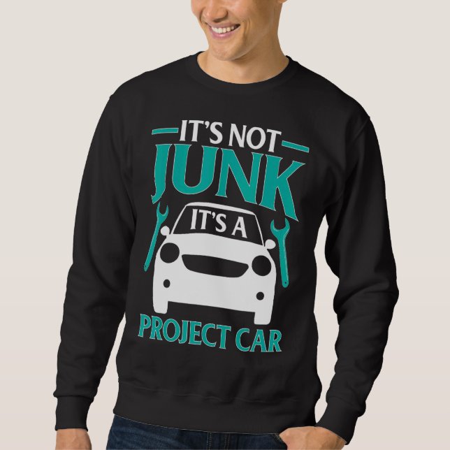 Es ist nicht Junk, es ist ein Projekt-Auto für Aut Sweatshirt (Vorderseite)