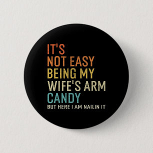 Es ist nicht leicht, das Arm Candy meiner Frau zu Button