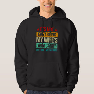 Es ist nicht leicht, das Arm Candy meiner Frau zu Hoodie