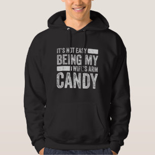 Es ist nicht leicht, das Arm Candy meiner Frau zu Hoodie