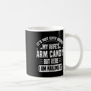 Es ist nicht leicht, das Arm Candy meiner Frau zu Kaffeetasse