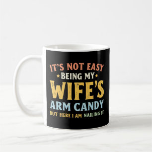 Es ist nicht leicht, das Arm Candy meiner Frau zu  Kaffeetasse