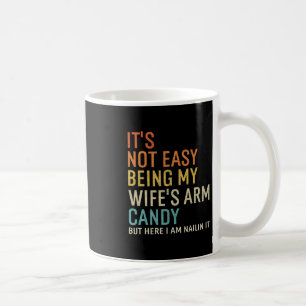 Es ist nicht leicht, das Arm Candy meiner Frau zu Kaffeetasse