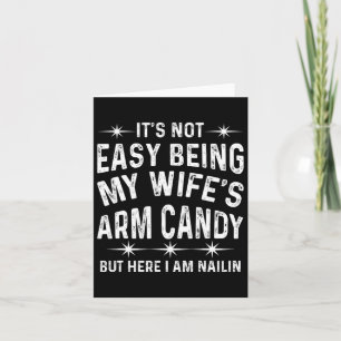 Es ist nicht leicht, das Arm Candy meiner Frau zu  Karte