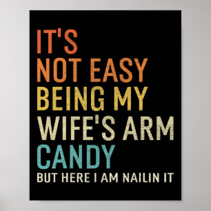 Es ist nicht leicht, das Arm Candy meiner Frau zu  Poster