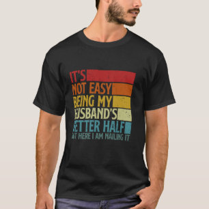 Es ist nicht leicht, die bessere Hälfte meines Man T-Shirt