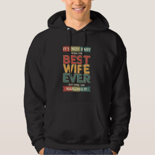 Es ist nicht leicht, die beste Ehefrau überhaupt z Hoodie