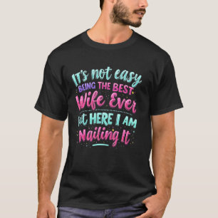 Es ist nicht leicht, die beste Ehefrau überhaupt z T-Shirt