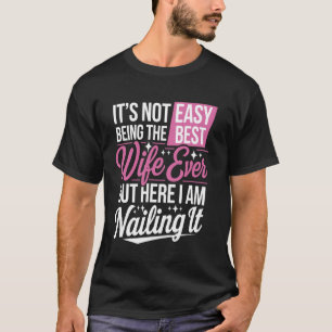 Es ist nicht leicht, die beste Ehefrau überhaupt z T-Shirt