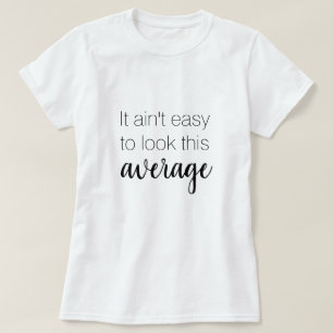 Es ist nicht leicht, diesen durchschnittlich lusti T-Shirt