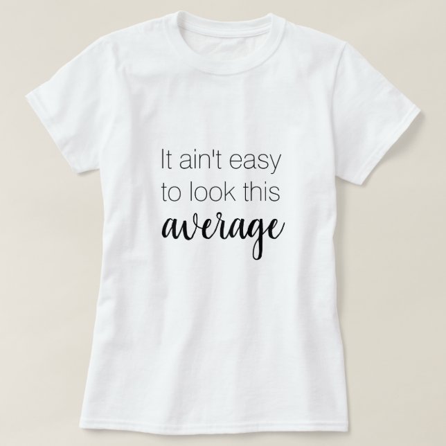 Es ist nicht leicht, diesen durchschnittlich lusti T-Shirt (Design vorne)