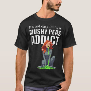Es ist nicht leicht, ein Erbsenbrei-Süchtiger zu s T-Shirt