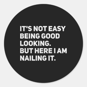 Es ist nicht leicht, gut auszusehen, wenn ich hier runder aufkleber