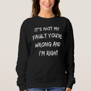 Es ist nicht mein Fehler, der falsch ist und richt Sweatshirt