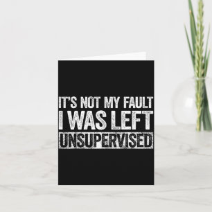 Es ist nicht meine Schuld, dass ich unbeaufsichtig Karte