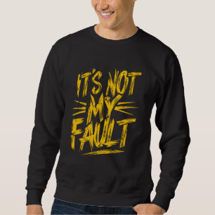 Es ist nicht meine Schuld Kinder Lustig Sarkastisc Sweatshirt