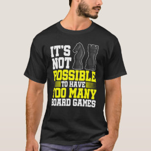 Es ist nicht möglich, zu viele Brettspiele Che zu T-Shirt