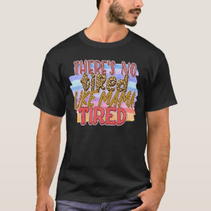 Es ist nicht müde wie Mama müde T-Shirt