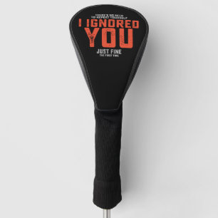 Es ist nicht nötig, dass du dich wiederholst. Ich Golf Headcover