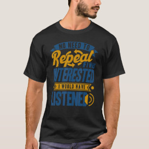 Es ist nicht notwendig, mich zu wiederholen, wenn  T-Shirt