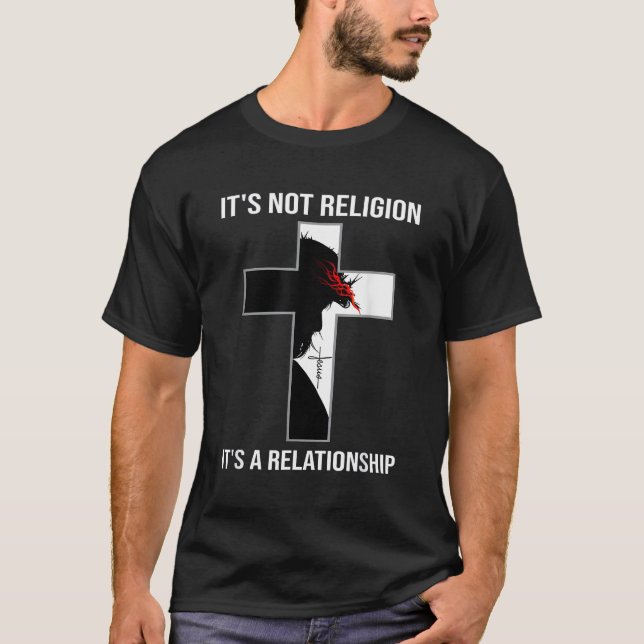 Es ist nicht Religion, es ist eine Beziehung zu Je T-Shirt (Vorderseite)