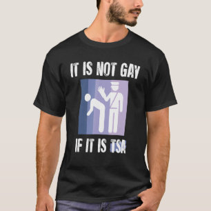 Es ist nicht schwul, wenn es TSA-Funny Security-Vi T-Shirt