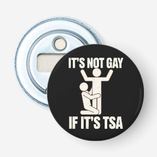 Es ist nicht schwul, wenn es TSA Security Funny LG Flaschenöffner