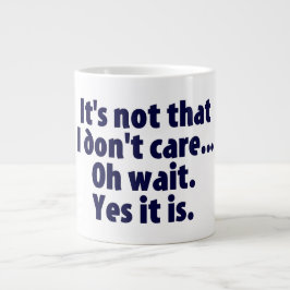Es ist nicht so, dass es mir egal ist. Oh, warte! Jumbo-Tasse