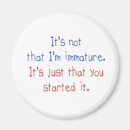 Es ist nicht so, dass ich unreif bin magnet