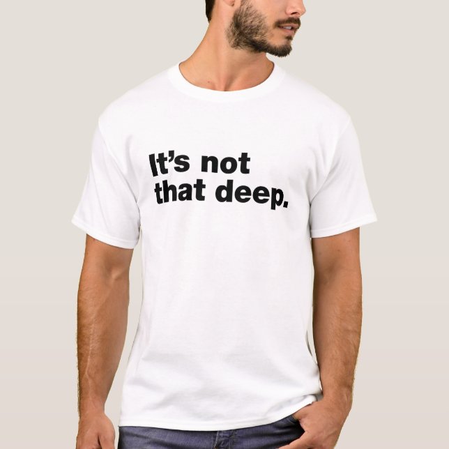 Es ist nicht so tief T-Shirt (Vorderseite)