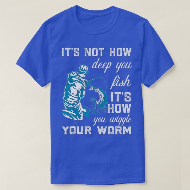 Es ist nicht so tief, wie man seine Art fischen ka T-Shirt (Design vorne)